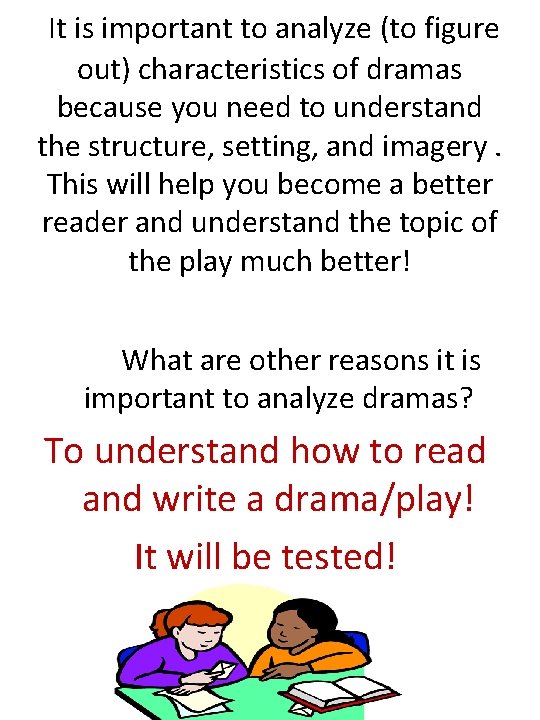 It is important to analyze (to figure out) characteristics of dramas because you need