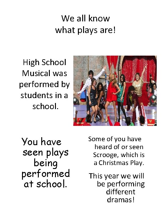 We all know what plays are! High School Musical was performed by students in