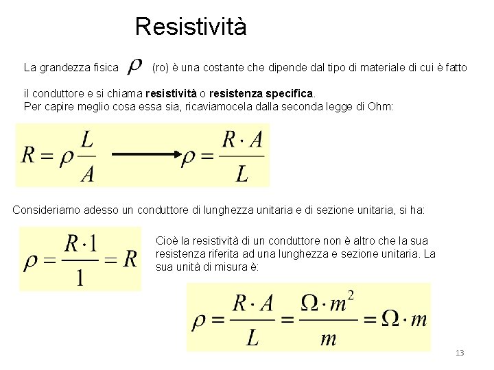 Resistività La grandezza fisica (ro) è una costante che dipende dal tipo di materiale