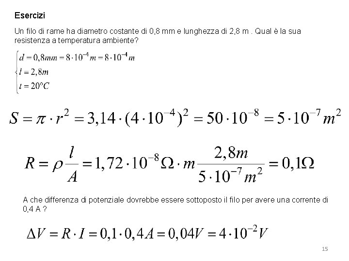 Esercizi Un filo di rame ha diametro costante di 0, 8 mm e lunghezza