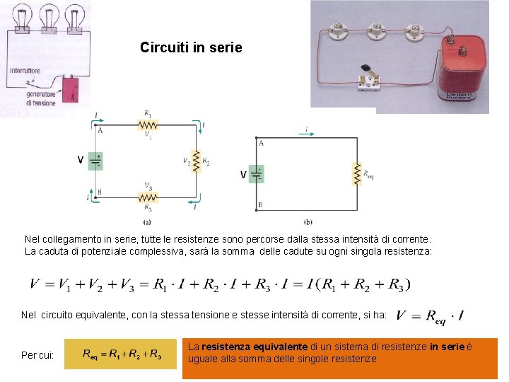 Circuiti in serie Nel collegamento in serie, tutte le resistenze sono percorse dalla stessa