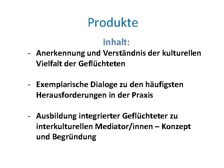 Produkte Inhalt: - Anerkennung und Verständnis der kulturellen Vielfalt der Geflüchteten - Exemplarische Dialoge