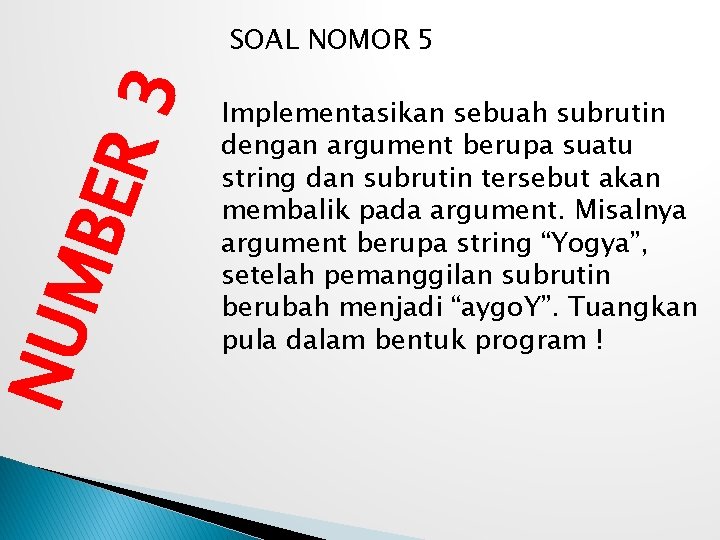 NUM BER 3 SOAL NOMOR 5 Implementasikan sebuah subrutin dengan argument berupa suatu string