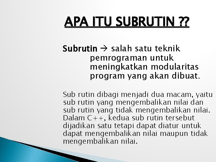 APA ITU SUBRUTIN ? ? Subrutin salah satu teknik pemrograman untuk meningkatkan modularitas program