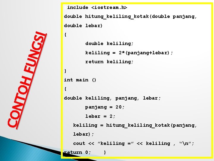 #include <iostream. h> double hitung_keliling_kotak(double panjang, CON TOH F UN GSI double lebar) {