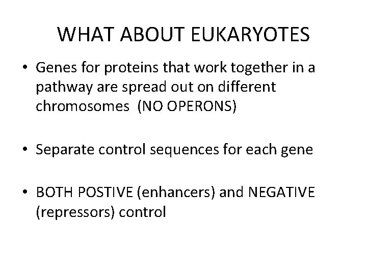 WHAT ABOUT EUKARYOTES • Genes for proteins that work together in a pathway are
