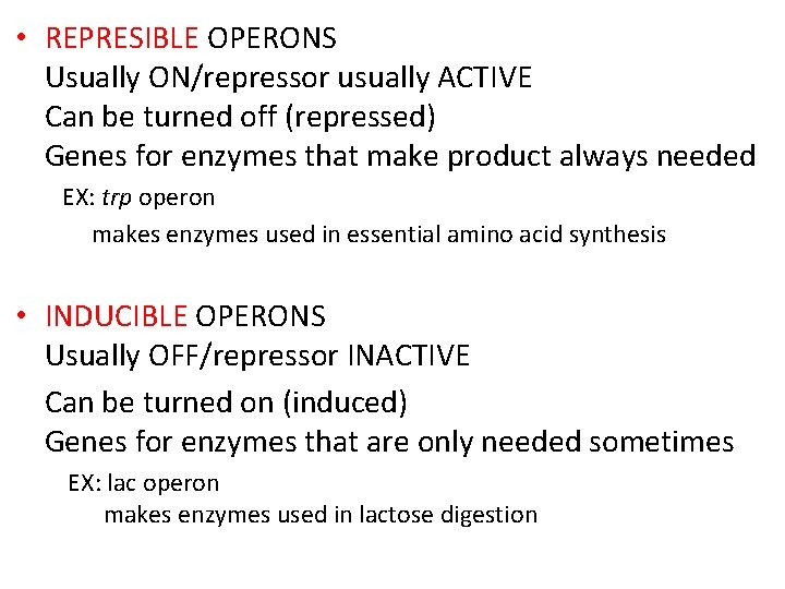  • REPRESIBLE OPERONS Usually ON/repressor usually ACTIVE Can be turned off (repressed) Genes
