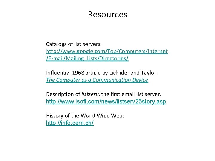 Resources Catalogs of list servers: http: //www. google. com/Top/Computers/Internet /E-mail/Mailing_Lists/Directories/ Influential 1968 article by