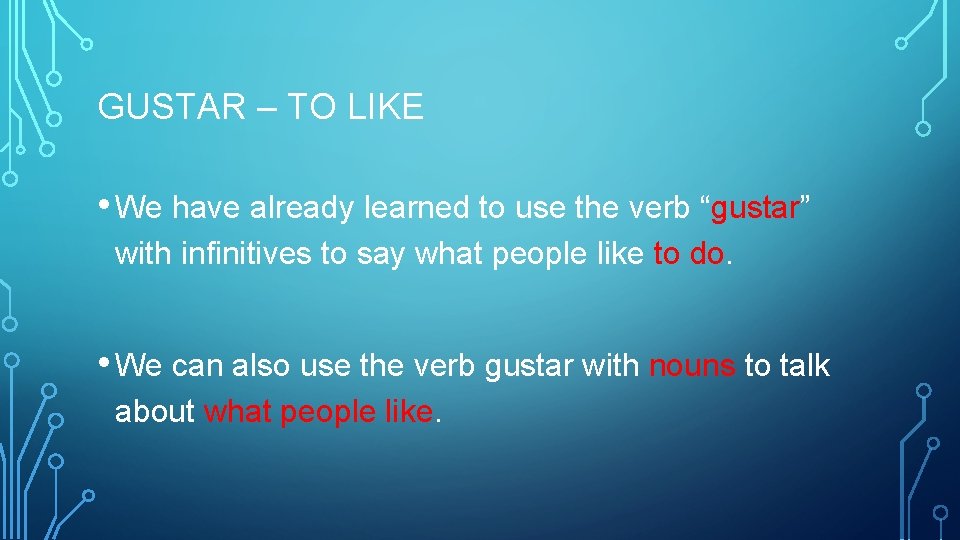 GUSTAR – TO LIKE • We have already learned to use the verb “gustar”