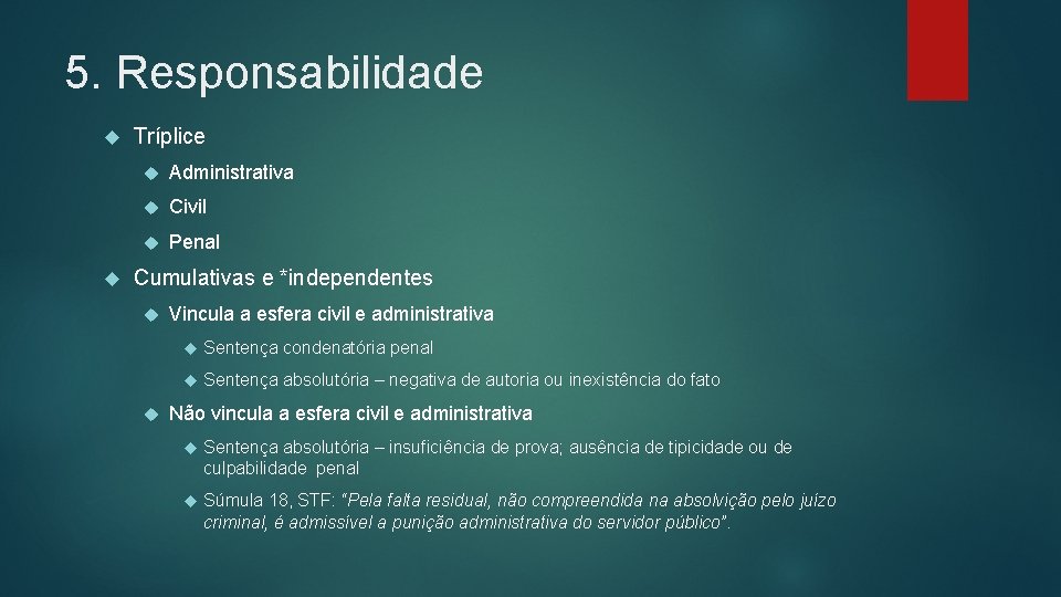 5. Responsabilidade Tríplice Administrativa Civil Penal Cumulativas e *independentes Vincula a esfera civil e