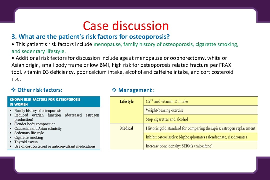 Case discussion 3. What are the patient’s risk factors for osteoporosis? • This patient’s