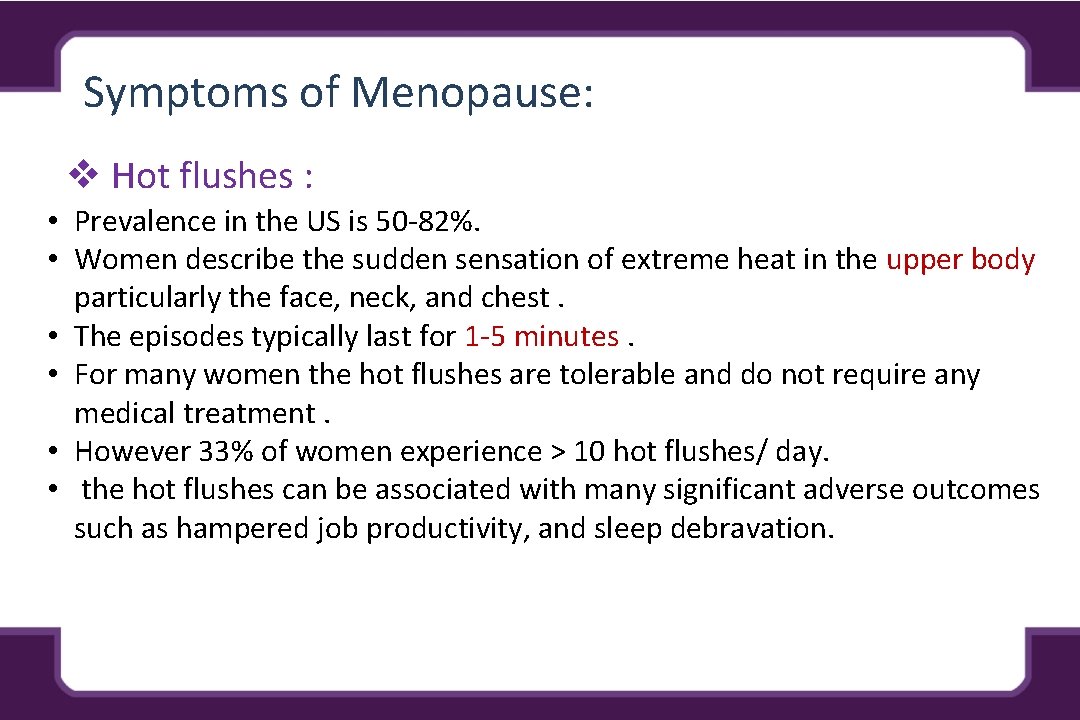 Symptoms of Menopause: v Hot flushes : • Prevalence in the US is 50