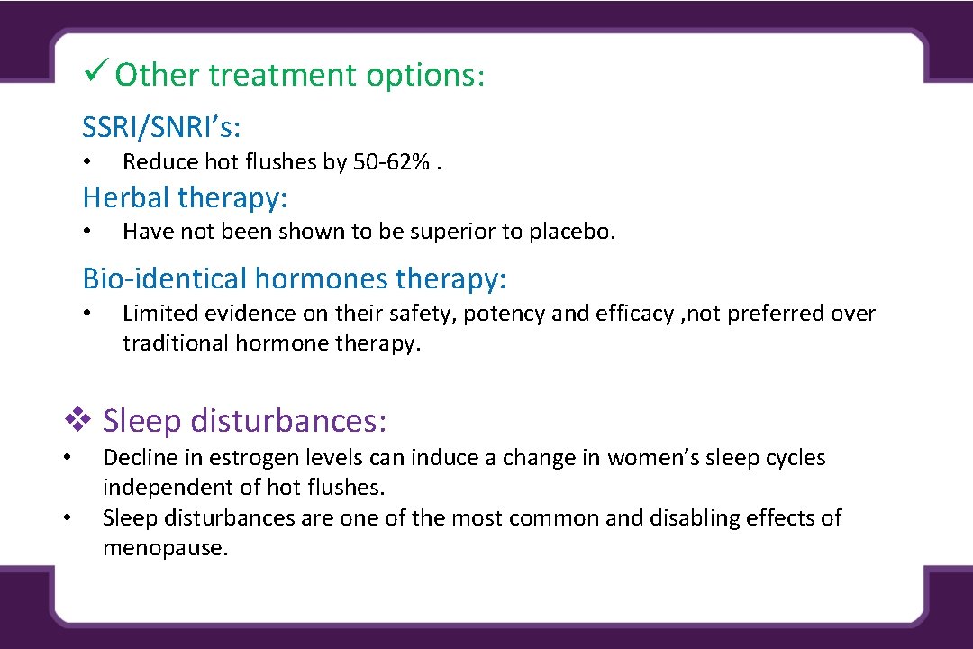 ü Other treatment options: SSRI/SNRI’s: • Reduce hot flushes by 50 -62%. Herbal therapy: