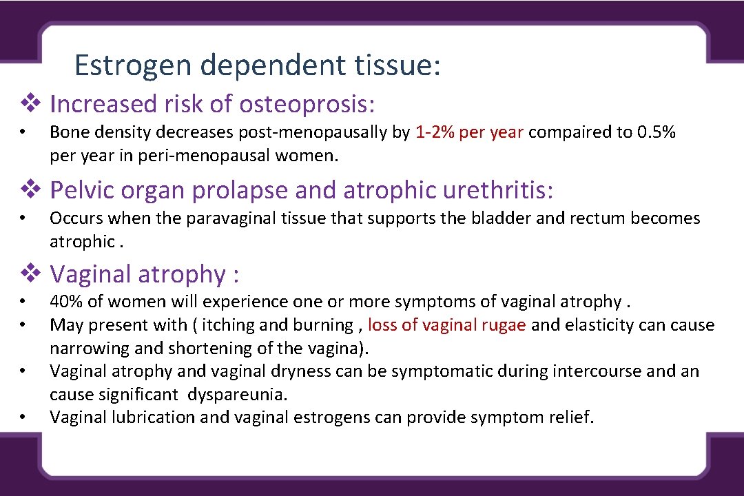 Estrogen dependent tissue: v Increased risk of osteoprosis: • Bone density decreases post-menopausally by
