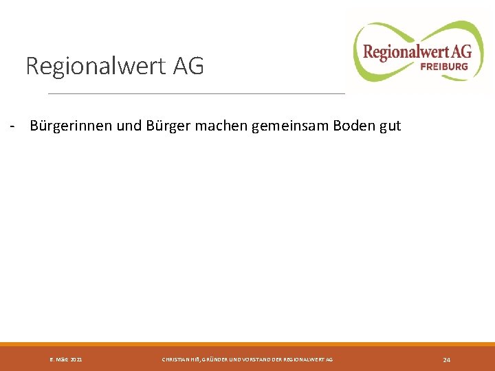 Regionalwert AG - Bürgerinnen und Bürger machen gemeinsam Boden gut 6. März 2021 CHRISTIAN