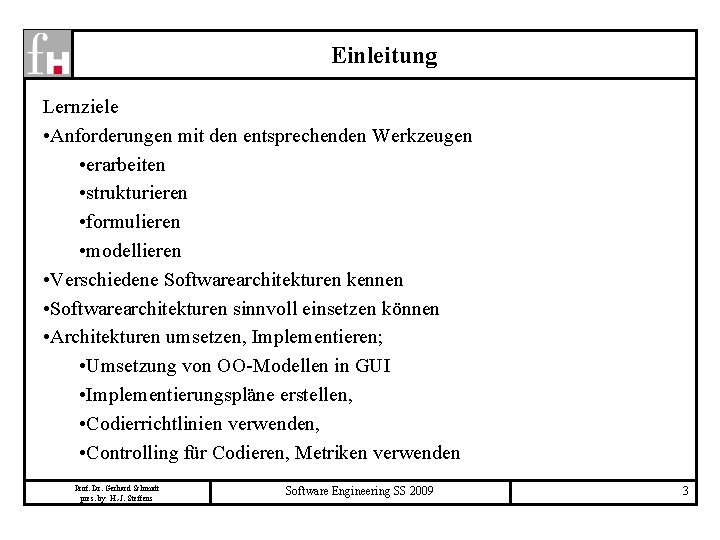 Einleitung Lernziele • Anforderungen mit den entsprechenden Werkzeugen • erarbeiten • strukturieren • formulieren