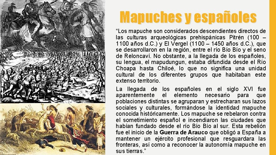 Mapuches y españoles “Los mapuche son considerados descendientes directos de las culturas arqueológicas prehispánicas
