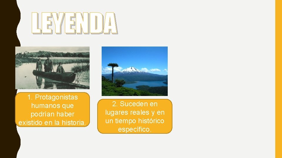 LEYENDA 1. Protagonistas humanos que podrían haber existido en la historia. 2. Suceden en