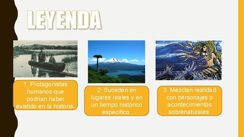 LEYENDA 1. Protagonistas humanos que podrían haber existido en la historia. 2. Suceden en