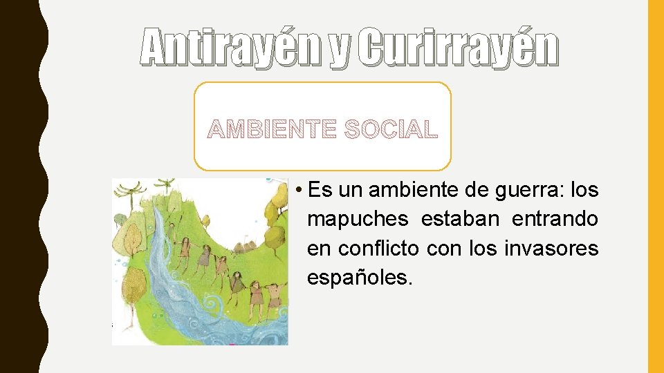 Antirayén y Curirrayén • Es un ambiente de guerra: los mapuches estaban entrando en