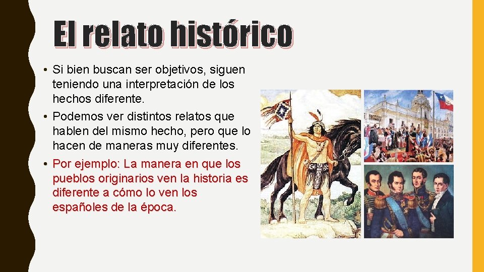 El relato histórico • Si bien buscan ser objetivos, siguen teniendo una interpretación de