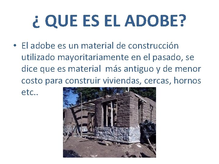 ¿ QUE ES EL ADOBE? • El adobe es un material de construcción utilizado