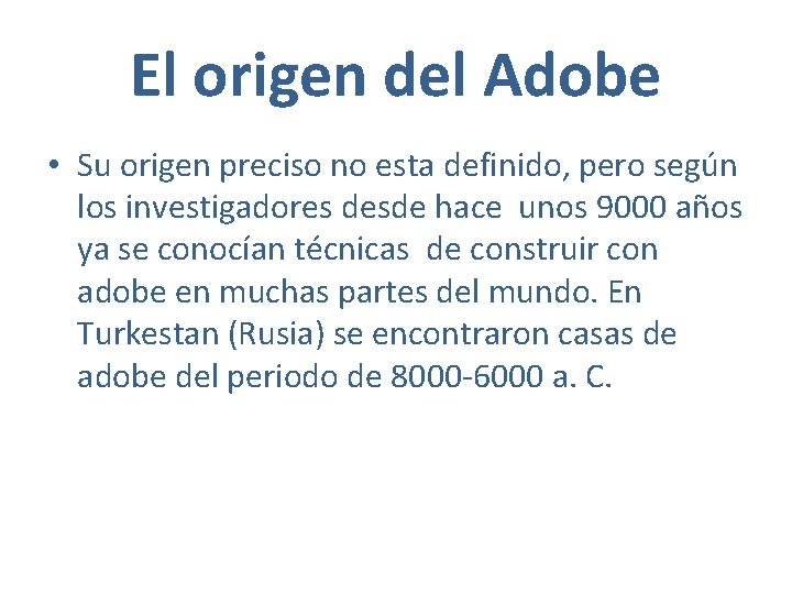 El origen del Adobe • Su origen preciso no esta definido, pero según los