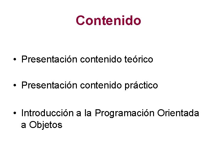 Contenido • Presentación contenido teórico • Presentación contenido práctico • Introducción a la Programación