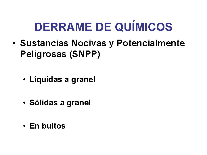 DERRAME DE QUÍMICOS • Sustancias Nocivas y Potencialmente Peligrosas (SNPP) • Líquidas a granel