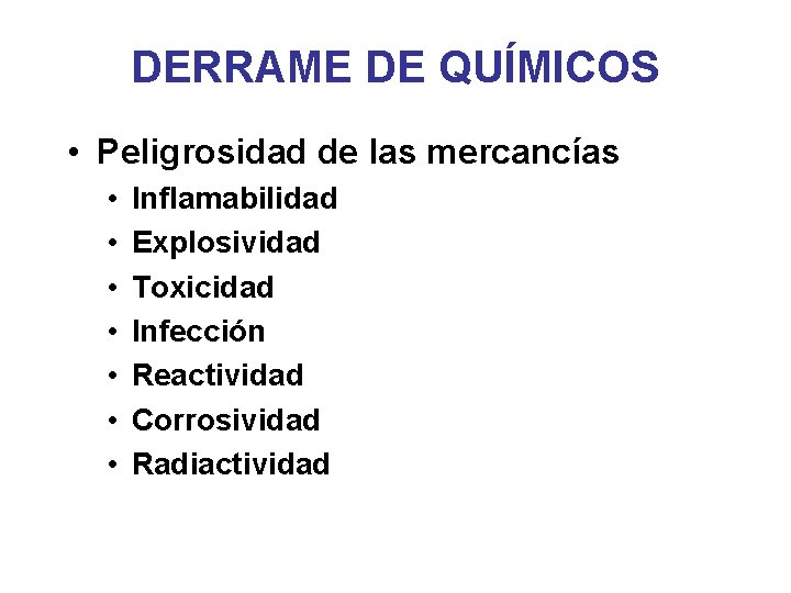 DERRAME DE QUÍMICOS • Peligrosidad de las mercancías • • Inflamabilidad Explosividad Toxicidad Infección