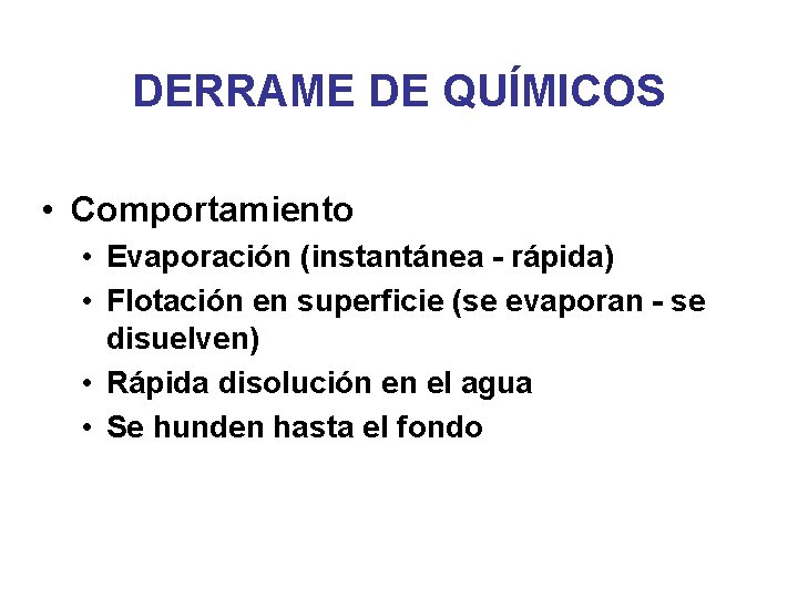 DERRAME DE QUÍMICOS • Comportamiento • Evaporación (instantánea - rápida) • Flotación en superficie