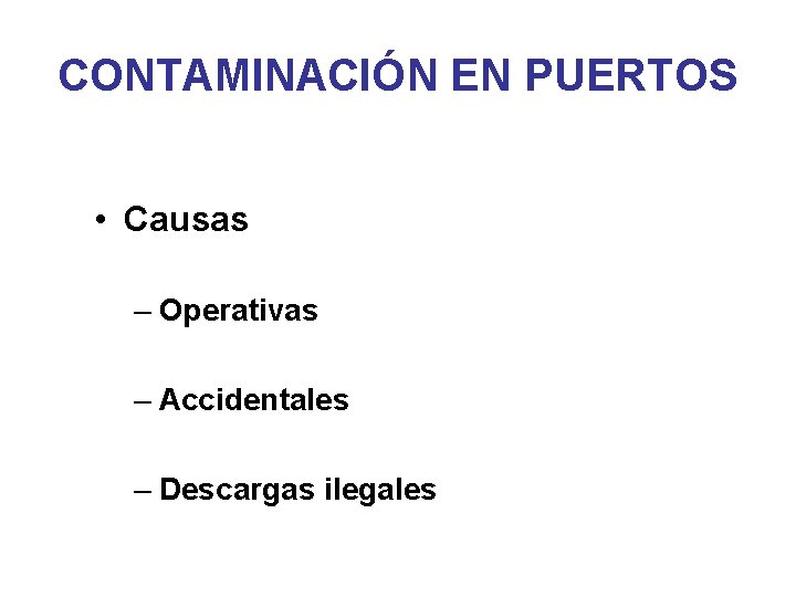 CONTAMINACIÓN EN PUERTOS • Causas – Operativas – Accidentales – Descargas ilegales 