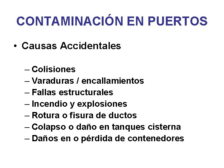 CONTAMINACIÓN EN PUERTOS • Causas Accidentales – Colisiones – Varaduras / encallamientos – Fallas