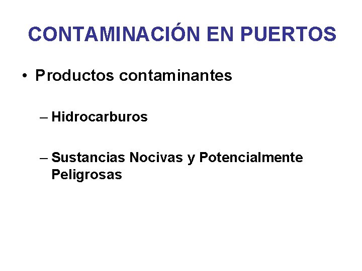 CONTAMINACIÓN EN PUERTOS • Productos contaminantes – Hidrocarburos – Sustancias Nocivas y Potencialmente Peligrosas