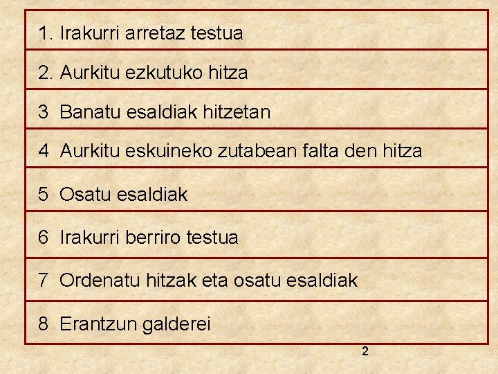 1. Irakurri arretaz testua 2. Aurkitu ezkutuko hitza 3 Banatu esaldiak hitzetan 4 Aurkitu