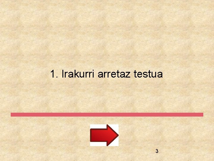 1. Irakurri arretaz testua 3 