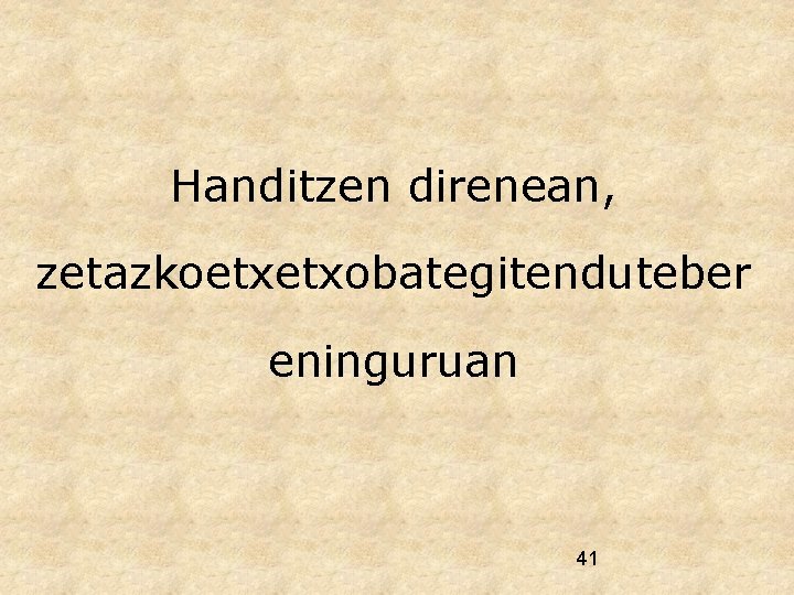 Handitzen direnean, zetazkoetxetxobategitenduteber eninguruan 41 