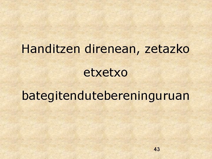 Handitzen direnean, zetazko etxetxo bategitendutebereninguruan 43 