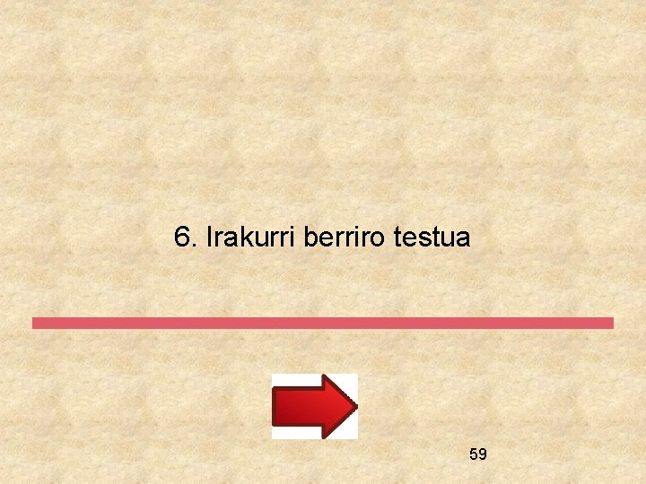 6. Irakurri berriro testua 59 