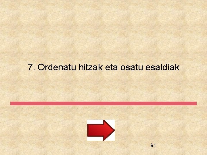 7. Ordenatu hitzak eta osatu esaldiak 61 