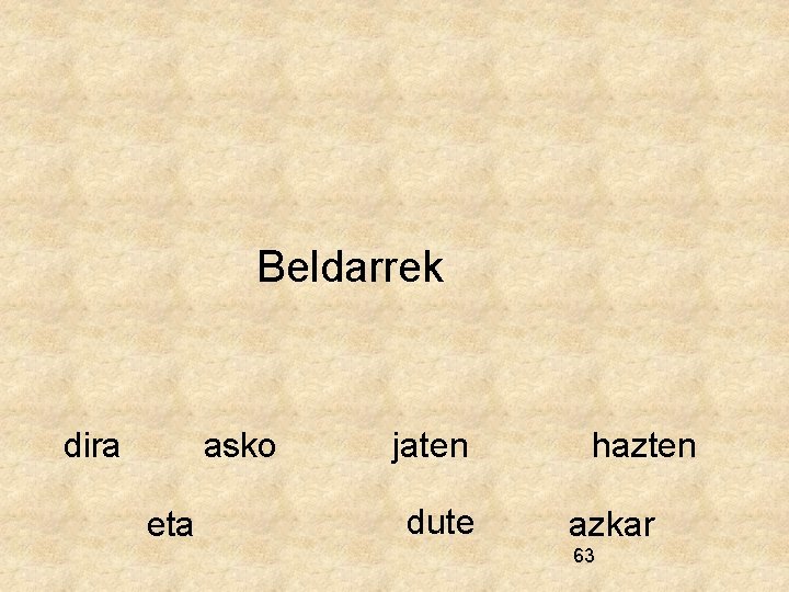 Beldarrek dira asko eta jaten dute hazten azkar 63 