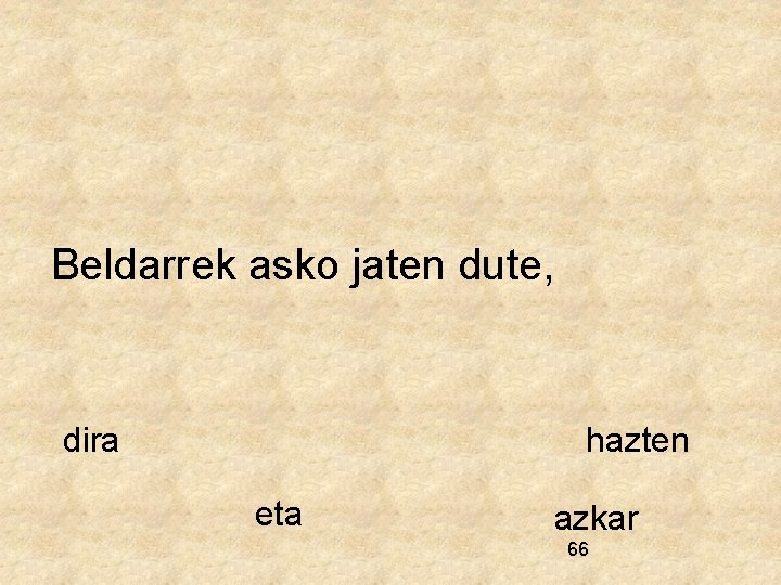 Beldarrek asko jaten dute, dira hazten eta azkar 66 