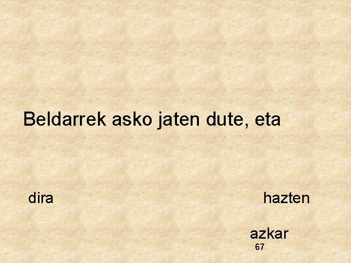 Beldarrek asko jaten dute, eta dira hazten azkar 67 
