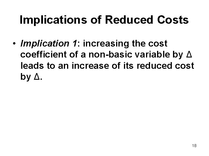 Implications of Reduced Costs • Implication 1: increasing the cost coefficient of a non-basic