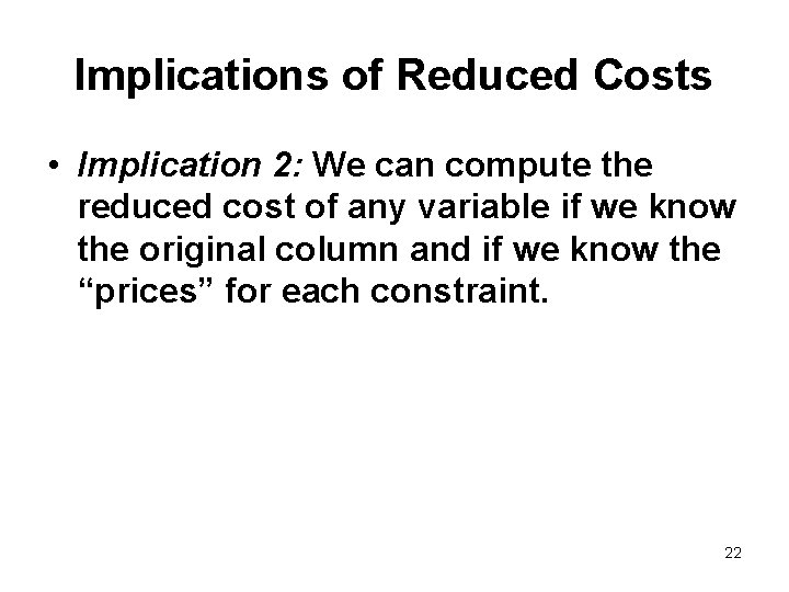 Implications of Reduced Costs • Implication 2: We can compute the reduced cost of