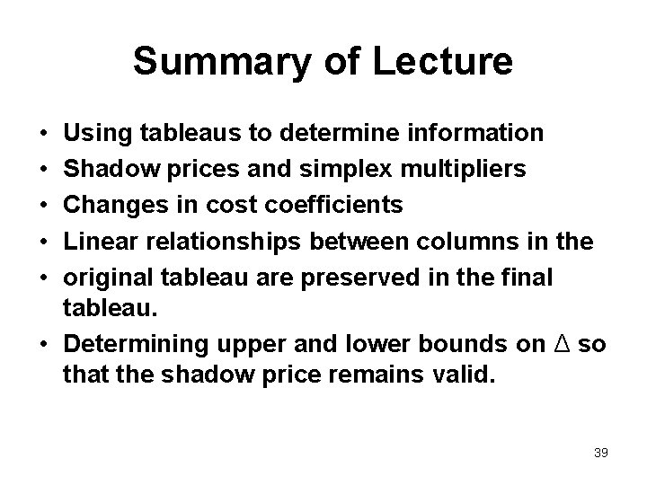 Summary of Lecture • • • Using tableaus to determine information Shadow prices and