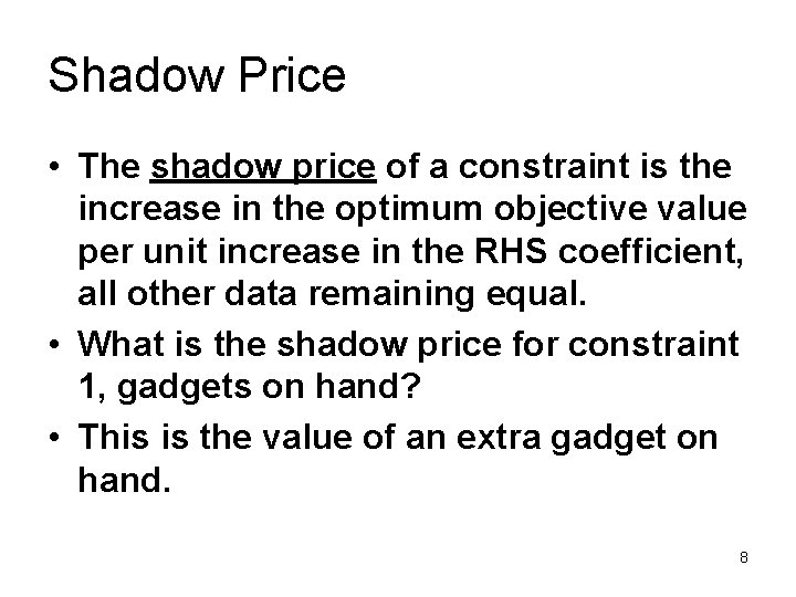 Shadow Price • The shadow price of a constraint is the increase in the