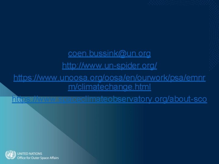 coen. bussink@un. org http: //www. un-spider. org/ https: //www. unoosa. org/oosa/en/ourwork/psa/emnr m/climatechange. html https: