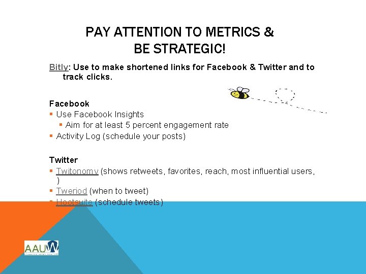 PAY ATTENTION TO METRICS & BE STRATEGIC! Bitly: Use to make shortened links for