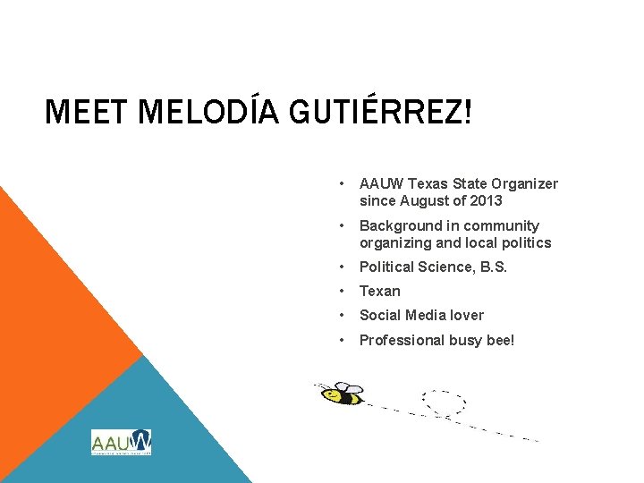 MEET MELODÍA GUTIÉRREZ! • AAUW Texas State Organizer since August of 2013 • Background